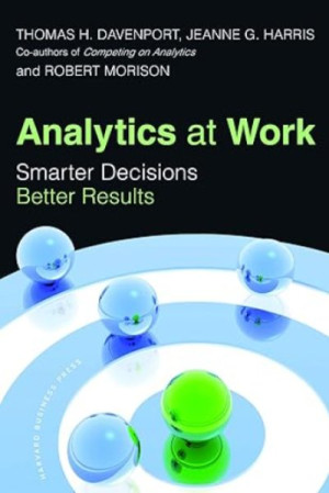 Analytics at Work: Smarter Decisions, Better Results — Thomas H. Davenport