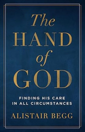 The hand of God: finding his care in all circumstances — Alistair Begg