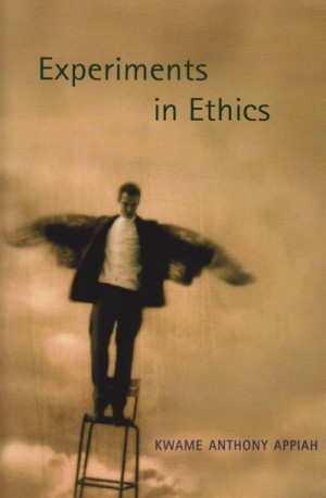 Experiments in Ethics — Kwame Anthony Appiah
