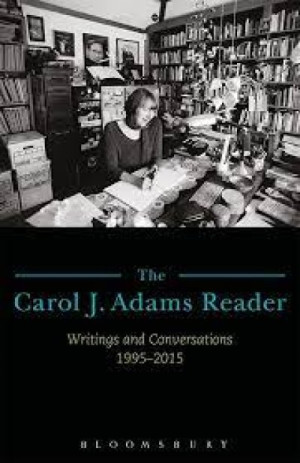 The Carol J. Adams Reader: Writings and Conversations 1995-2015 — Carol J. Adams