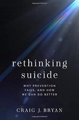 Rethinking Suicide: Why Prevention Fails, and How We Can Do Better — Craig J. Bryan