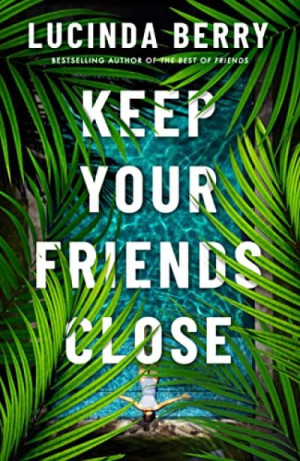 Keep Your Friends Close — Lucinda Berry