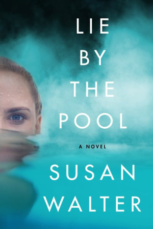 Lie by the Pool: A Novel — Susan Walter