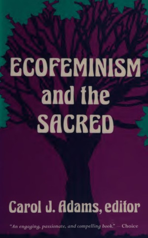 Ecofeminism and the Sacred — Carol J. Adams