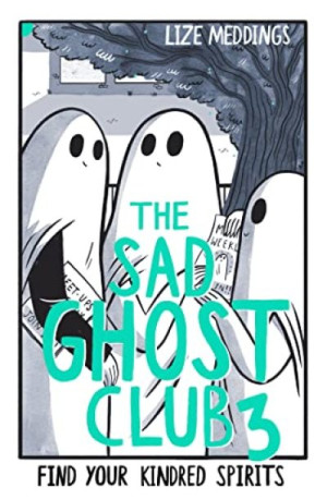 The Sad Ghost Club: Find Your Kindred Spirits — Lize Meddings