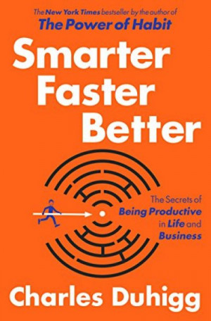 Smarter Faster Better — Charles Duhigg