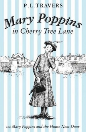 Mary Poppins in Cherry Tree Lane / Mary Poppins and the House Next Door — P. L. Travers