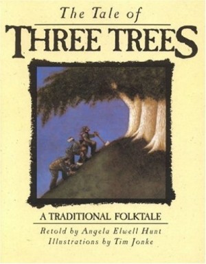 The Tale of Three Trees: A Traditional Folktale — Angela Elwell Hunt