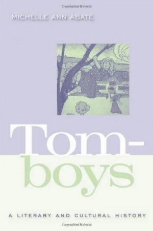 Tomboys: A Literary and Cultural History — Michelle Ann Abate