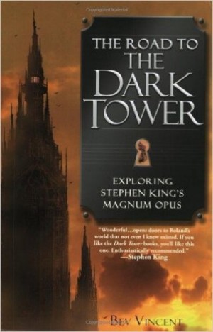 The Road to the Dark Tower: Exploring Stephen King’s Magnum Opus — Bev Vincent