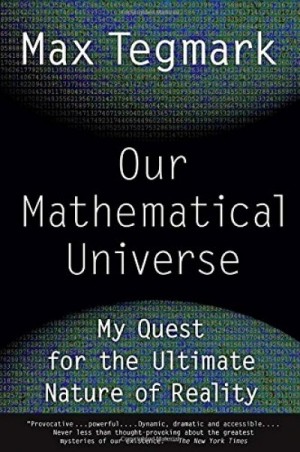Our Mathematical Universe: My Quest For The Ultimate Nature Of Reality — Max Tegmark