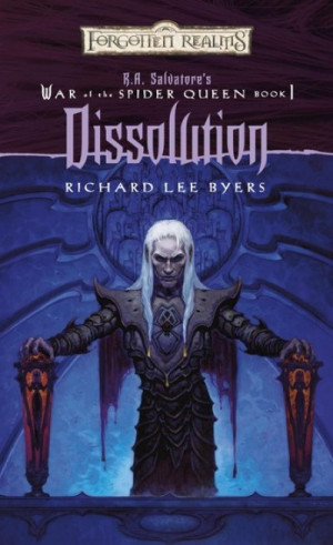 Dissolution (Forgotten Realms): The War of the Spider Queen, book I — Richard Lee Byers