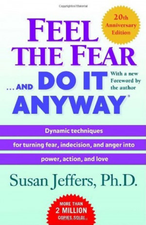 Feel The Fear… And Do It Anyway — Susan Jeffers