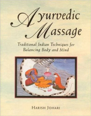 Ayurvedic Massage: Traditional Indian Techniques for Balancing Body and Mind — Harish Johari