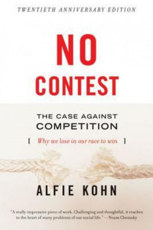 No contest: the case against competition — Alfie Kohn