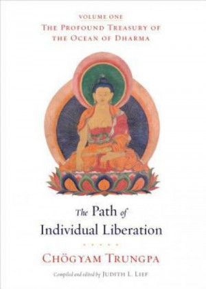 The Path of Individual Liberation (The Profound Treasury of the Ocean of Dharma #1): volume of this landmark series presents the teachings of the hinayana — Chögyam Trungpa