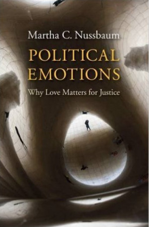 Political Emotions: Why Love Matters for Justice — Martha C. Nussbaum