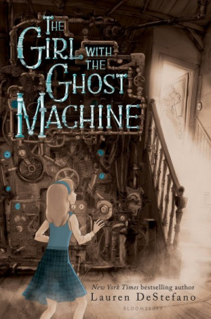 The Girl with the Ghost Machine — Lauren DeStefano