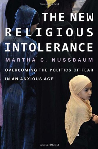 The New Religious Intolerance: Overcoming the Politics of Fear in an Anxious Age — Martha C. Nussbaum