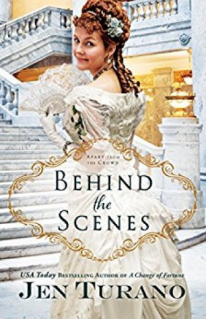 Behind The Scenes (Apart From The Crowd #1) — Jen Turano
