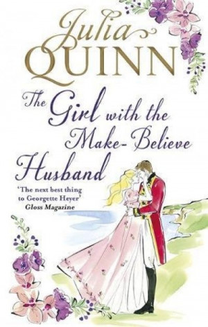 The Girl With The Make-Believe Husband (The Rokesby Serie #2): A Bridgerton’s Prequel — Julia Quinn