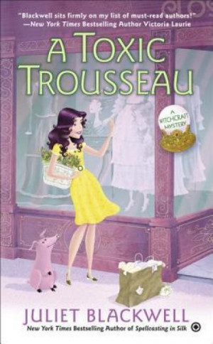 A Toxic Trousseau (A Witchcraft Mystery #08) — Juliet Blackwell