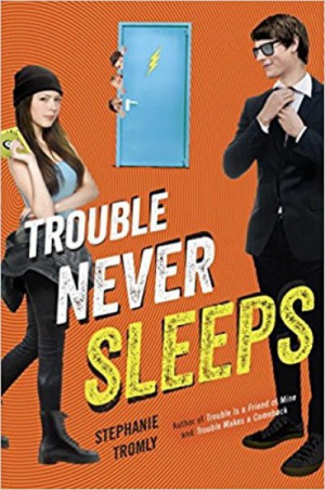 Trouble Never Sleeps (Trouble #3) — Stephanie Tromly