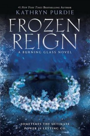 Frozen Reign (Burning Glass #3) — Kathryn Purdie