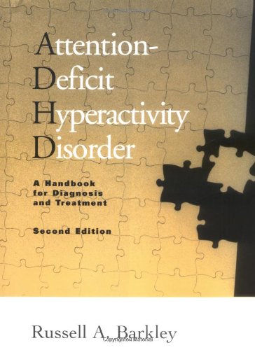 Attention-Deficit Hyperactivity Disorder, Second Edition: A Handbook for Diagnosis and Treatment — Russell A. Barkley