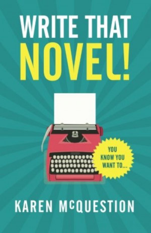 Write That Novel!: You know you want to… — Karen McQuestion