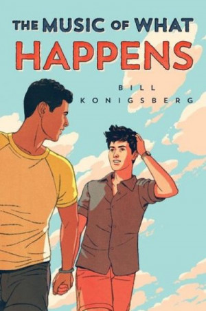 The Music of What Happens — Bill Konigsberg