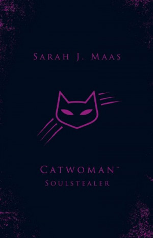 Catwoman: Soulstealer (DC Icons #3) — Sarah J. Maas