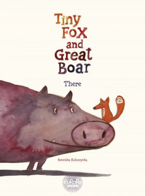 Tiny Fox and Great Boar: There — Berenika Kołomycka