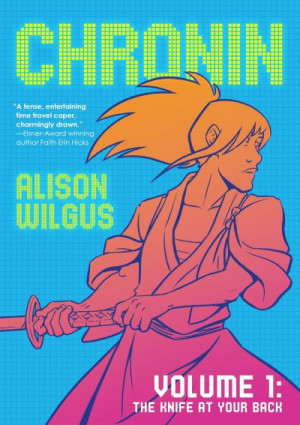 Chronin Volume 1: The Knife at Your Back (Chronin #1) — Alison Wilgus