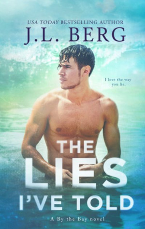 The Lies I’ve Told (By The Bay #3) — J.L. Berg