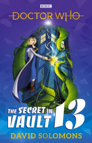 Doctor Who: The Secret in Vault 13: A Doctor Who Story — David Solomons