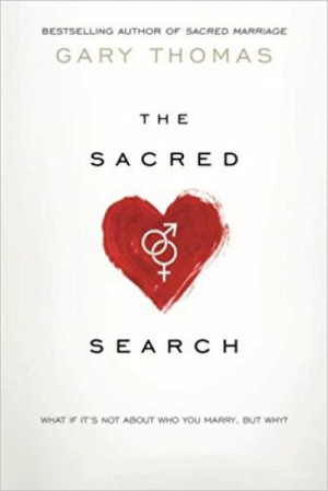 The Sacred Search: What If It’s Not about Who You Marry, But Why? — Gary Thomas