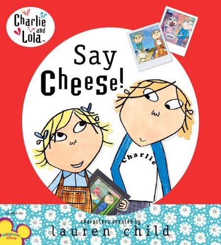 Charlie And Lola Say Cheese — Lauren Child