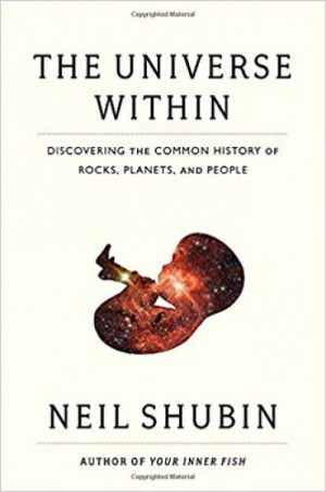 The Universe Within: Discovering the Common History of Rocks, Planets, and People — Neil Shubin