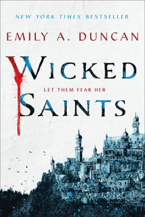 Wicked Saints (Something Dark and Holy #1) — Emily A. Duncan