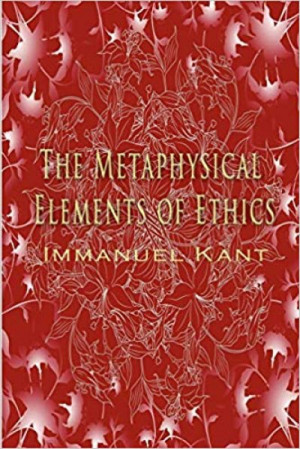 The Metaphysical Elements of Ethics — Immanuel Kant