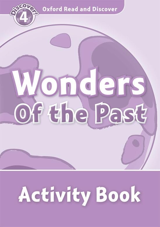 Oxford Read and Discover: Level 4: 750-Word Vocabulary Wonders of the Past Activity Book — ALISTAIR MCCALLUM