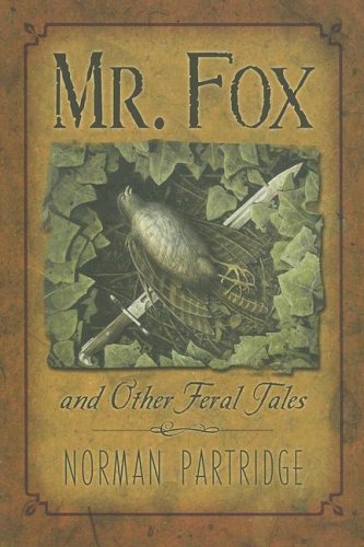 Mr. Fox and Other Feral Tales: A Collection, A Recollection, A Writer’s Handbook — Norman Partridge
