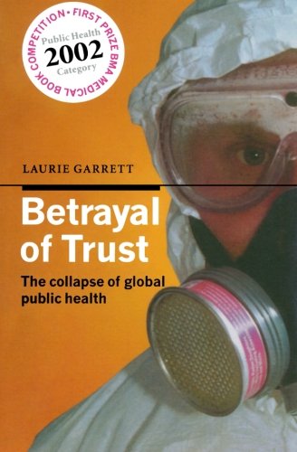 Betrayal of Trust: The collapse of global public health — Laurie Garrett