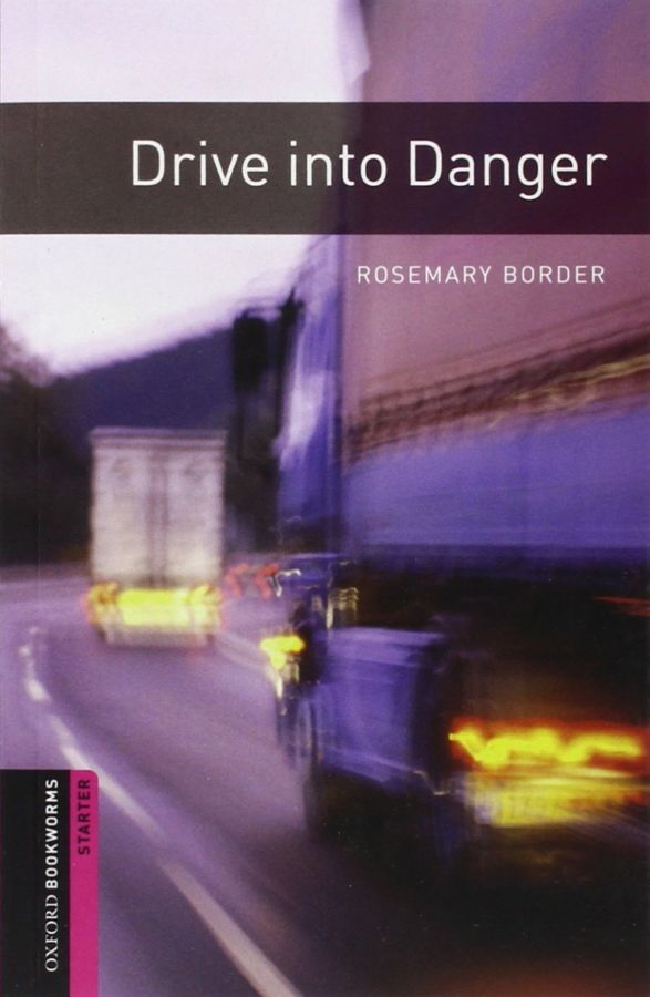 Oxford Bookworms Library: Starter Level:: Drive into Danger (Oxford Bookworms ELT) — Rosemary Border