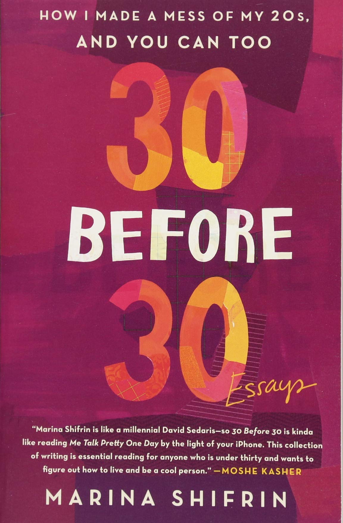 30 Before 30: How I Made a Mess of My 20s, and You Can Too: Essays — Marina Shifrin