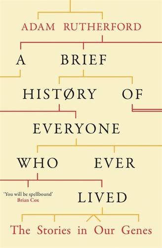 A Brief History of Everyone Who Ever Lived: The Stories in Our Genes — Adam Rutherford