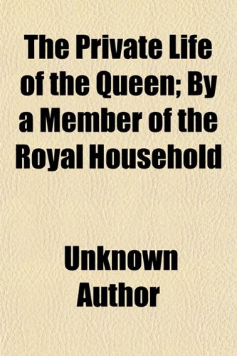 The Private Life of the Queen; By a Member of the Royal Household — Books Group