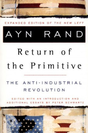 The Return of the Primitive: The Anti-Industrial Revolution — Ayn Rand