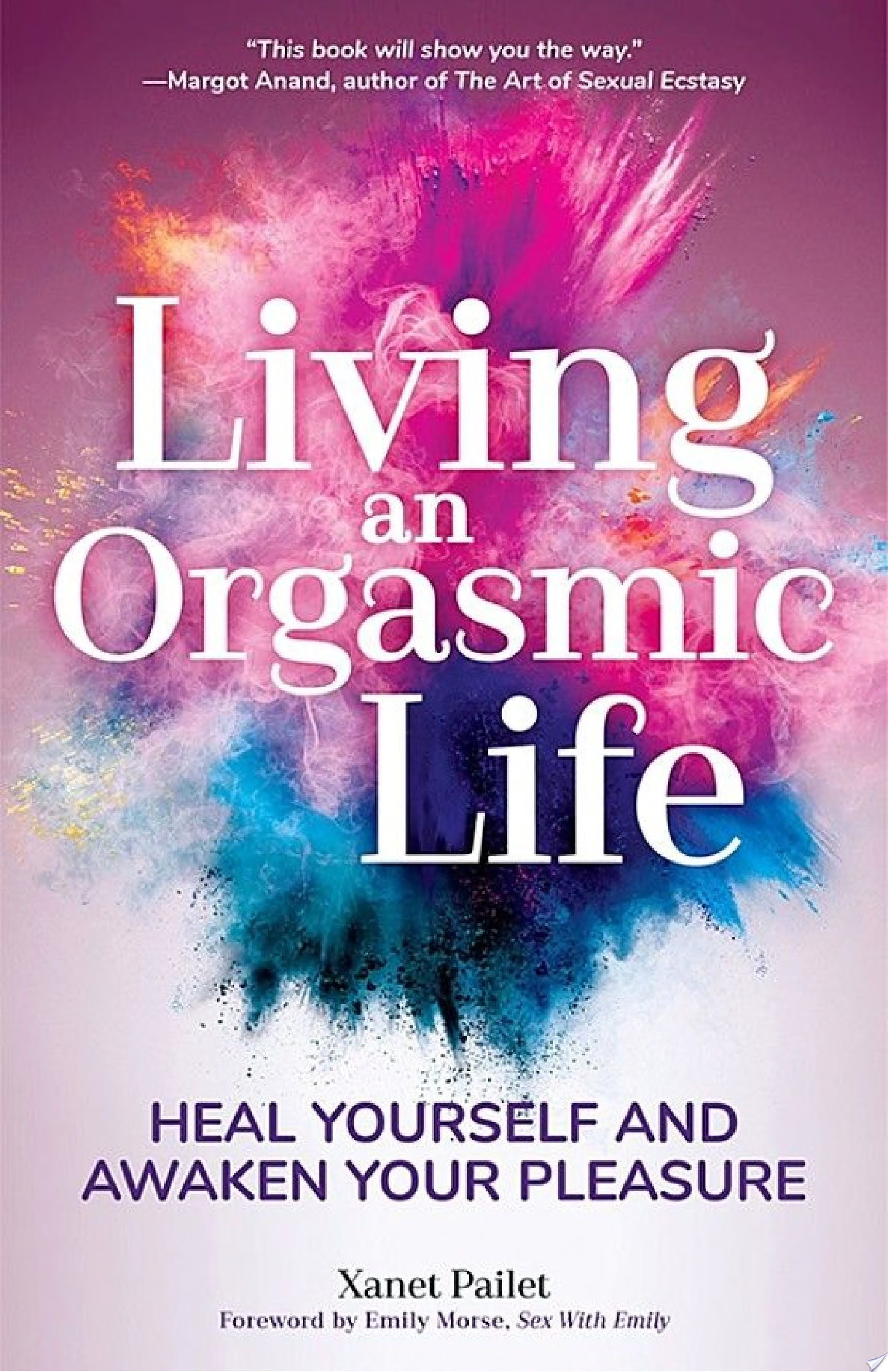 Living An Orgasmic Life — Xanet Pailet